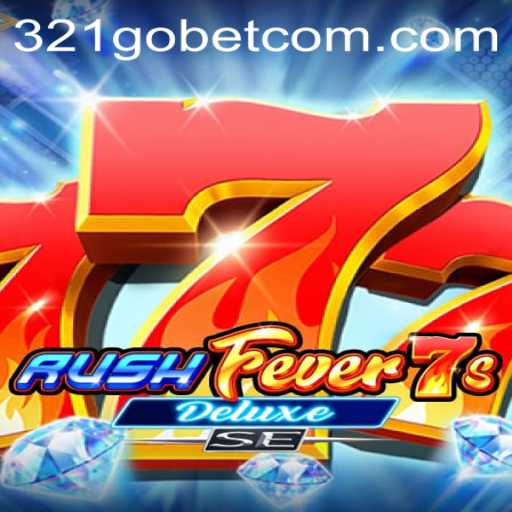 RushFever7sDeluxeSE: A Thrilling Gaming Adventure Enhanced by 321GOBET